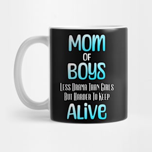 Mom Of Boys Less Drama Than Girl But Harder To Keep Alive Mug